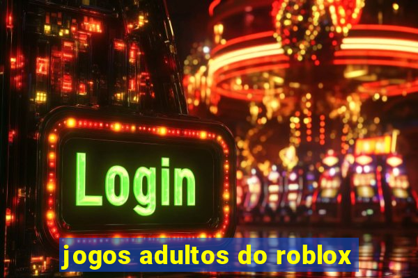 jogos adultos do roblox